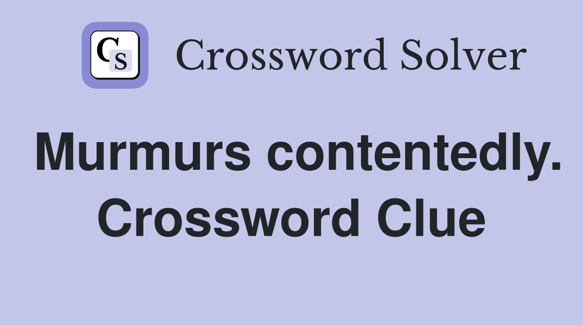 Murmurs contentedly. Crossword Clue