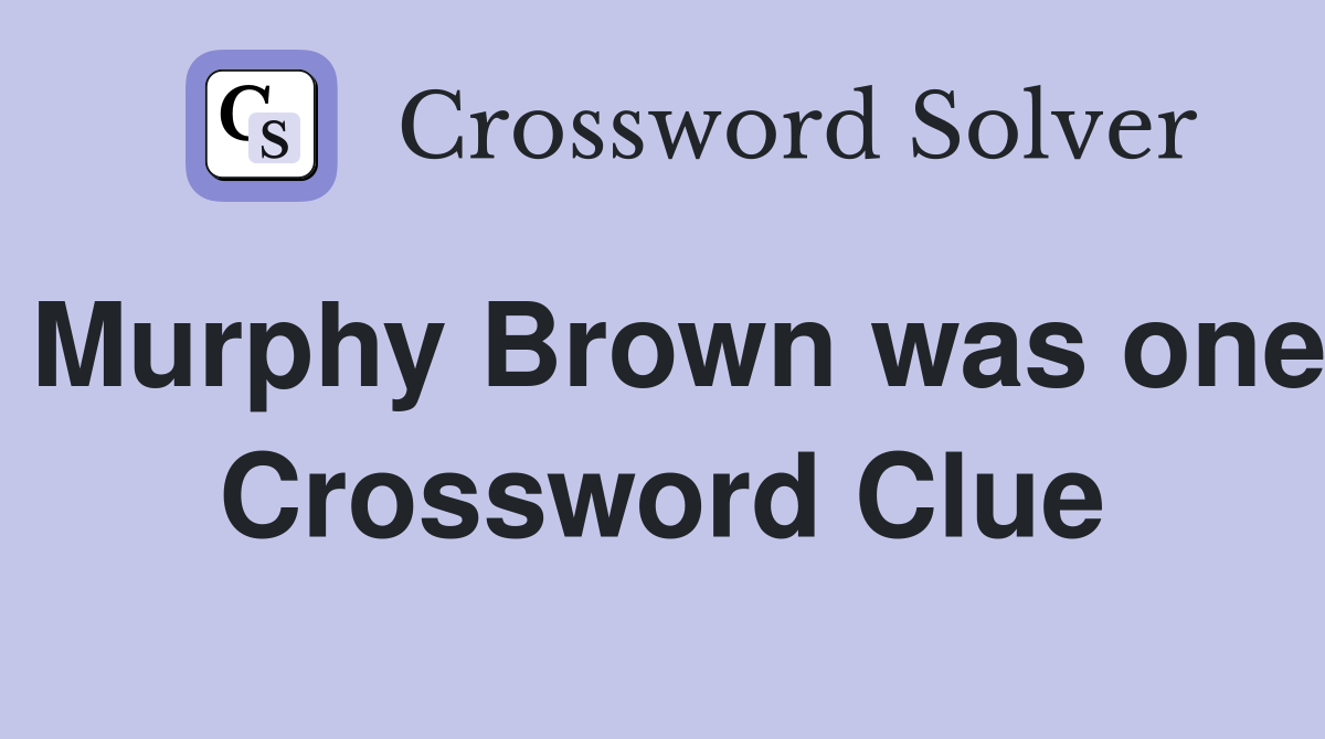 Murphy Brown was one Crossword Clue