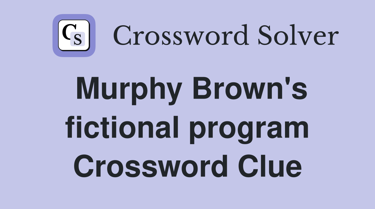 Murphy Brown's fictional program Crossword Clue