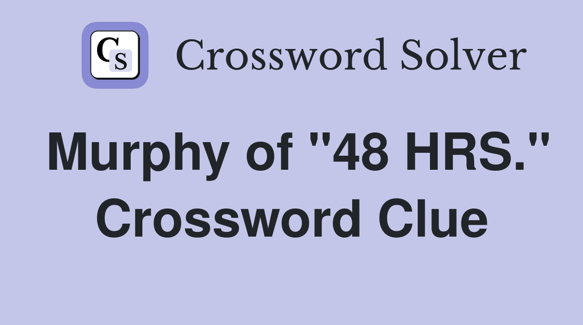 Murphy of "48 HRS." Crossword Clue