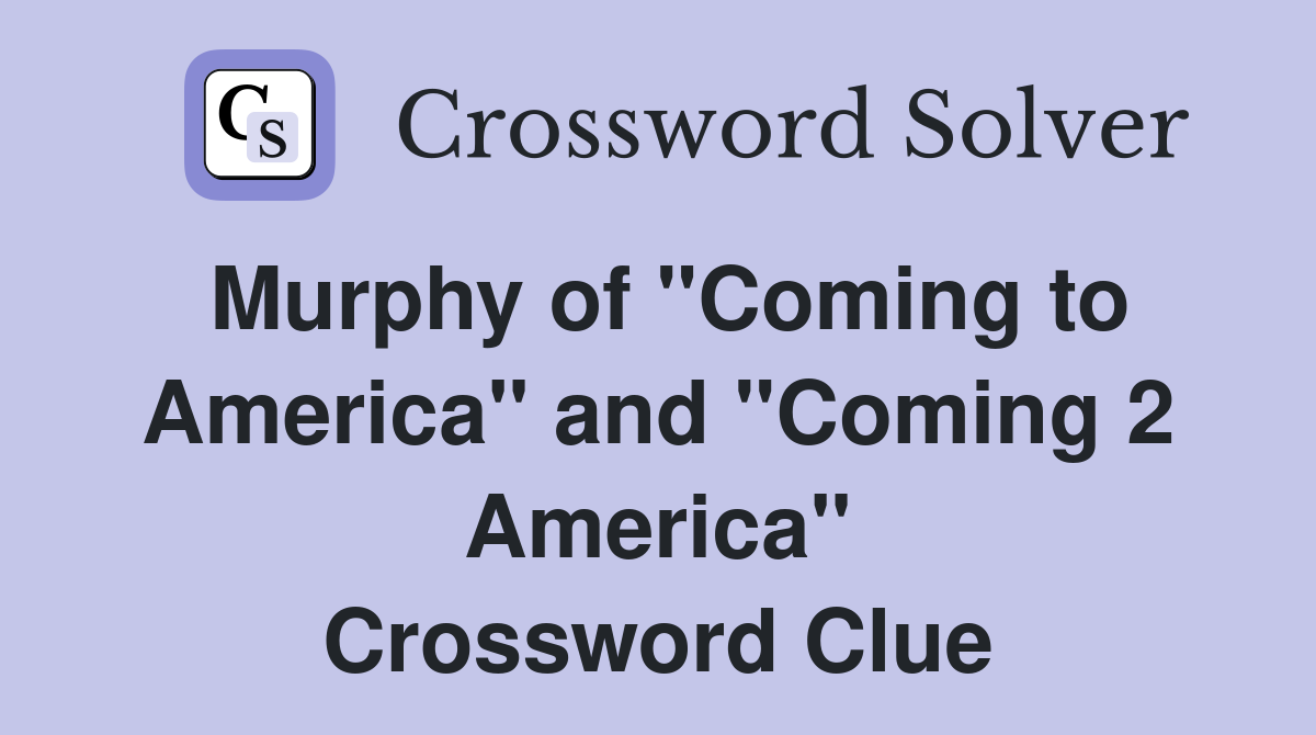 Murphy of "Coming to America" and "Coming 2 America" Crossword Clue