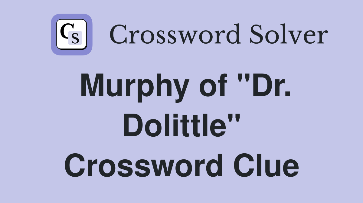 Murphy of "Dr. Dolittle" Crossword Clue