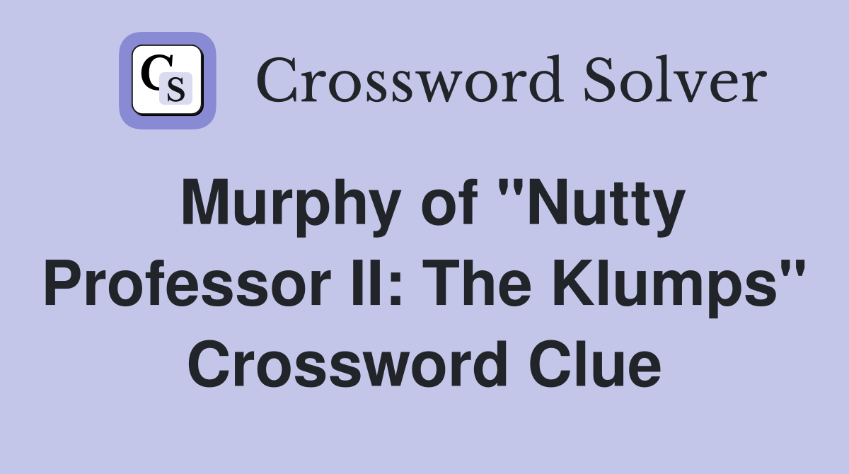 Murphy of "Nutty Professor II: The Klumps" Crossword Clue