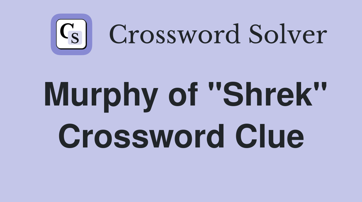 Murphy of "Shrek" Crossword Clue