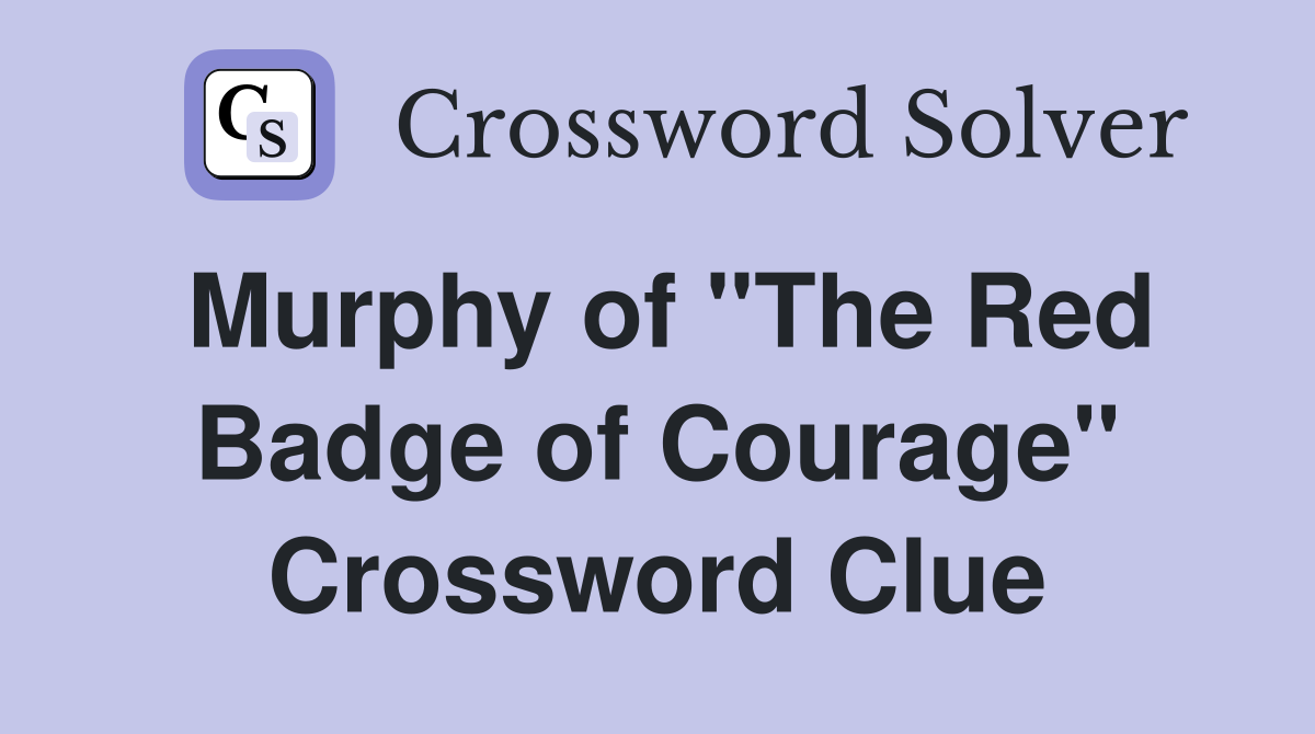 Murphy of "The Red Badge of Courage" Crossword Clue