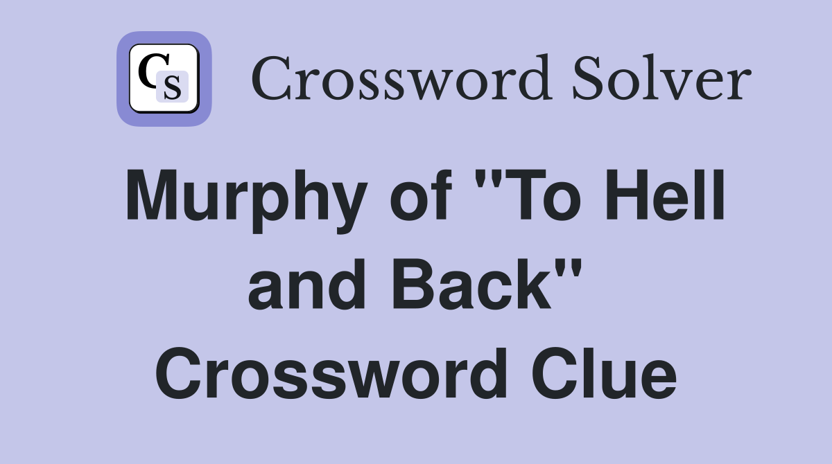 Murphy of "To Hell and Back" Crossword Clue