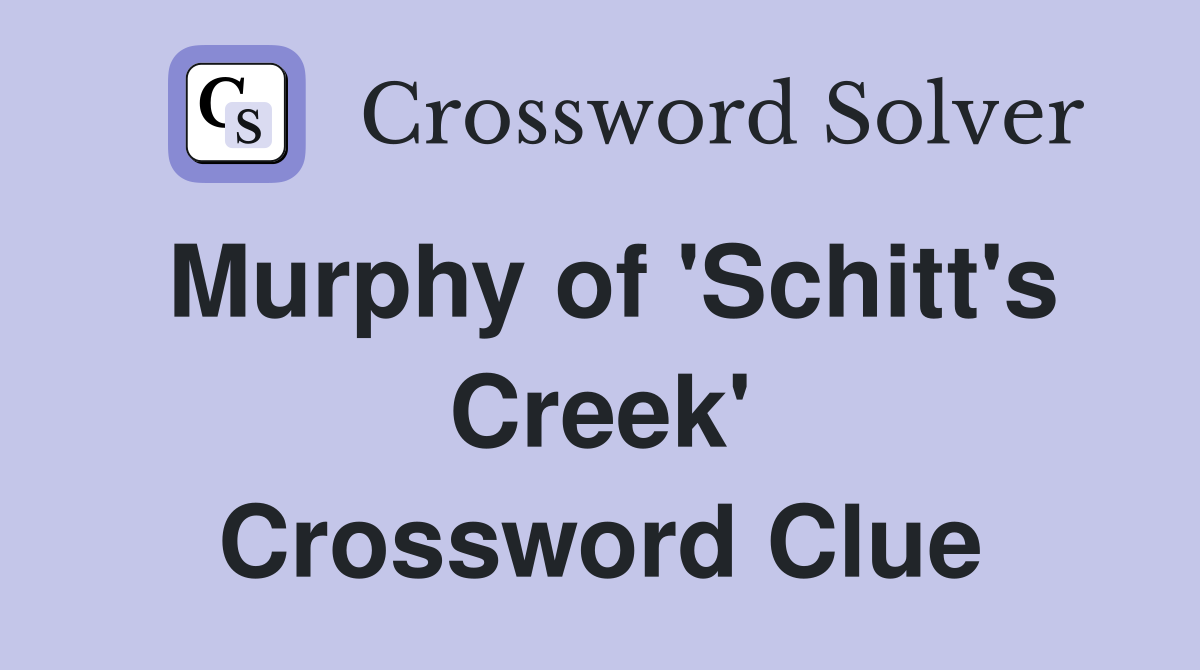 Murphy of 'Schitt's Creek' Crossword Clue