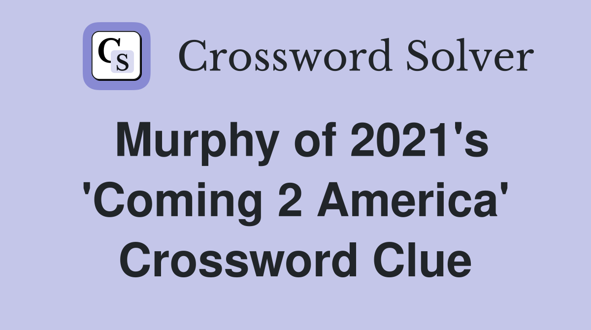 Murphy of 2021's 'Coming 2 America' Crossword Clue