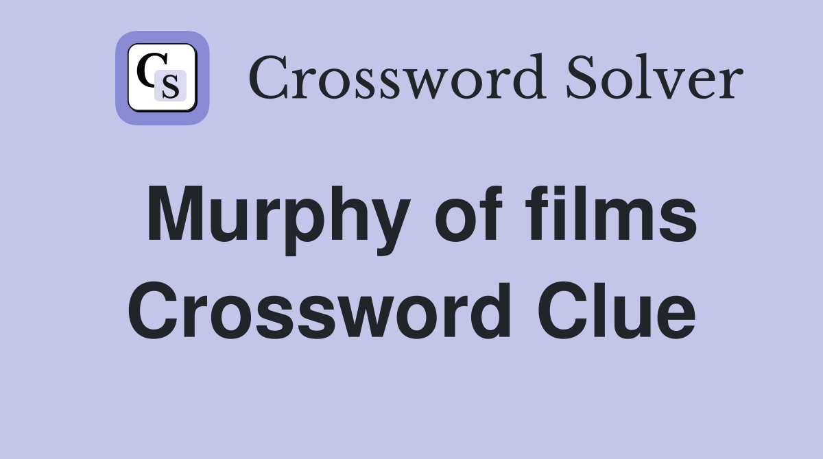 Murphy of films Crossword Clue
