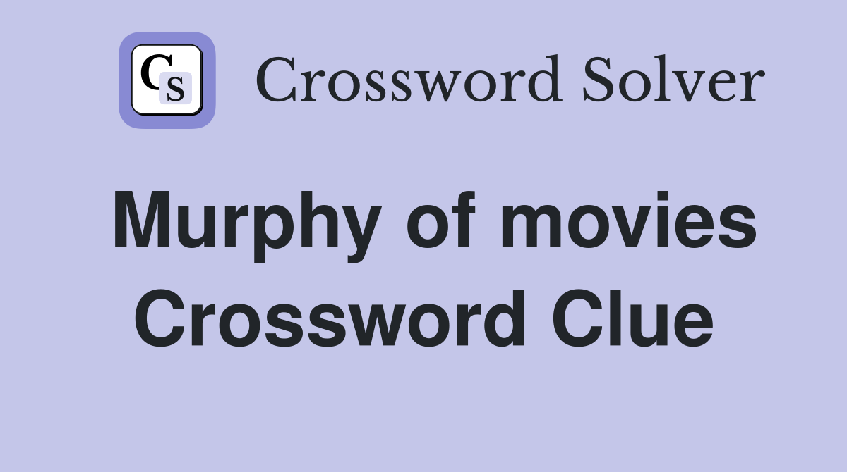 Murphy of movies Crossword Clue