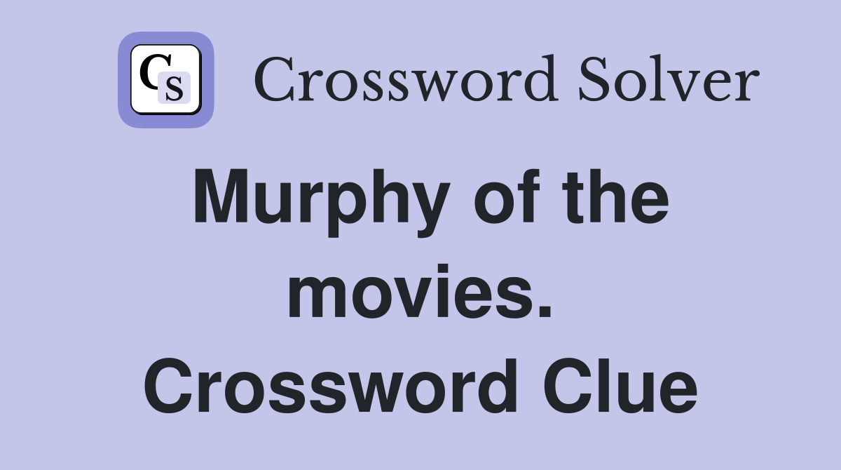 Murphy of the movies. Crossword Clue