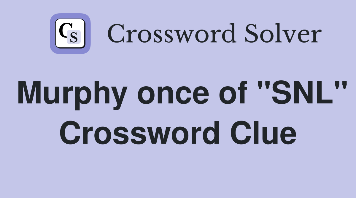 Murphy once of "SNL" Crossword Clue