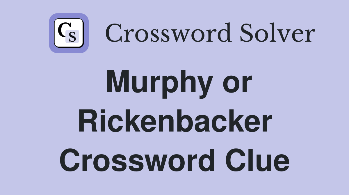 Murphy or Rickenbacker Crossword Clue