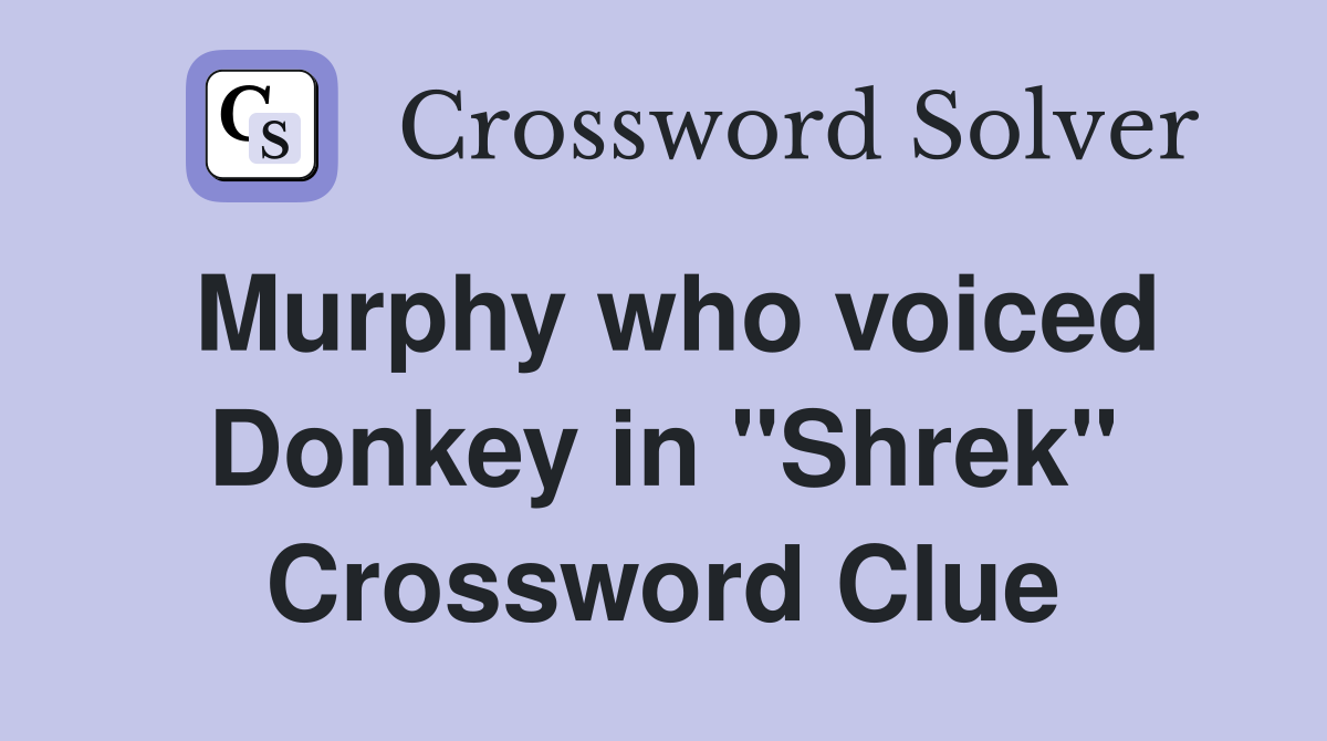 Murphy who voiced Donkey in "Shrek" Crossword Clue
