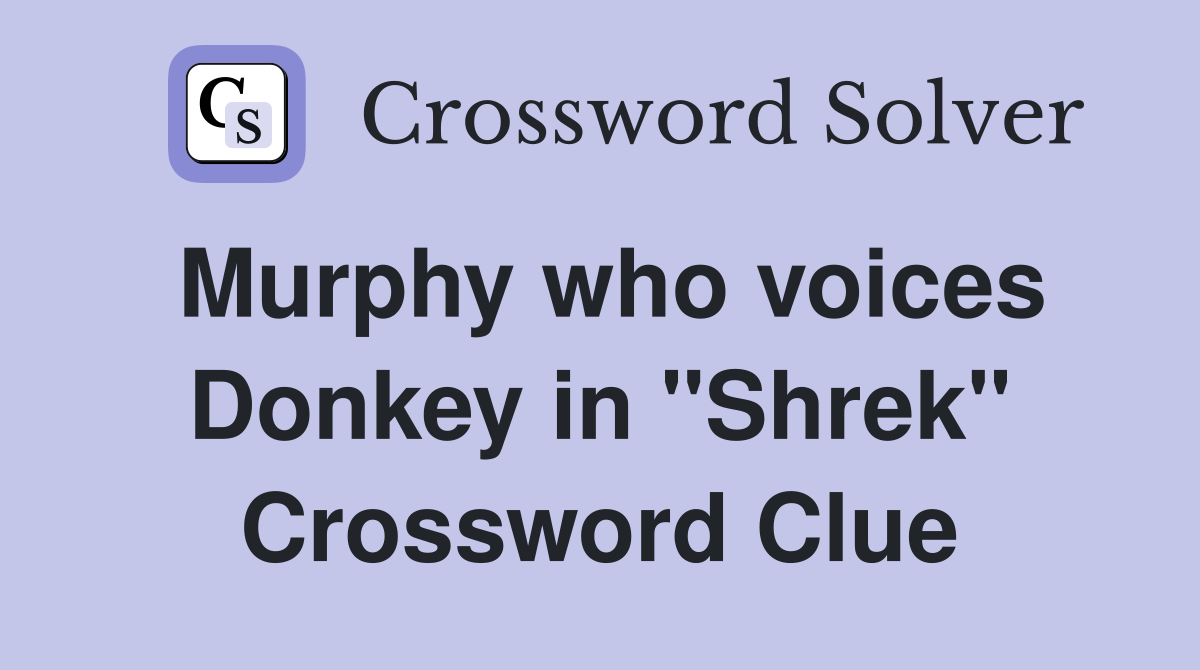 Murphy who voices Donkey in "Shrek" Crossword Clue
