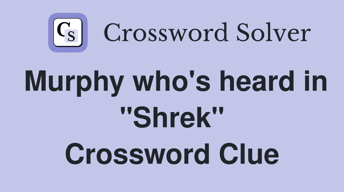 Murphy who's heard in "Shrek" Crossword Clue
