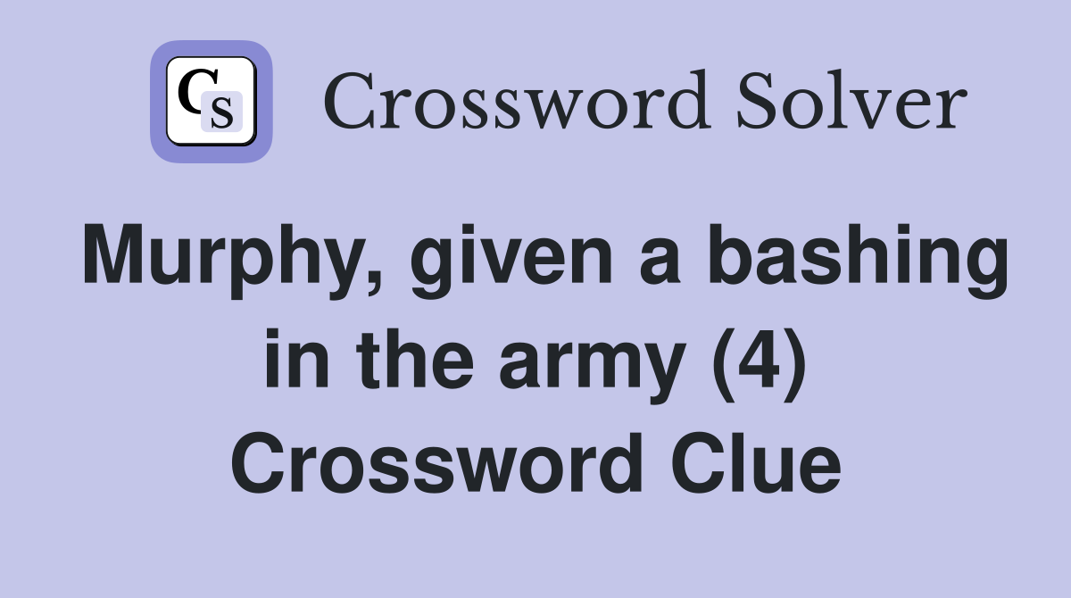 Murphy, given a bashing in the army (4) Crossword Clue