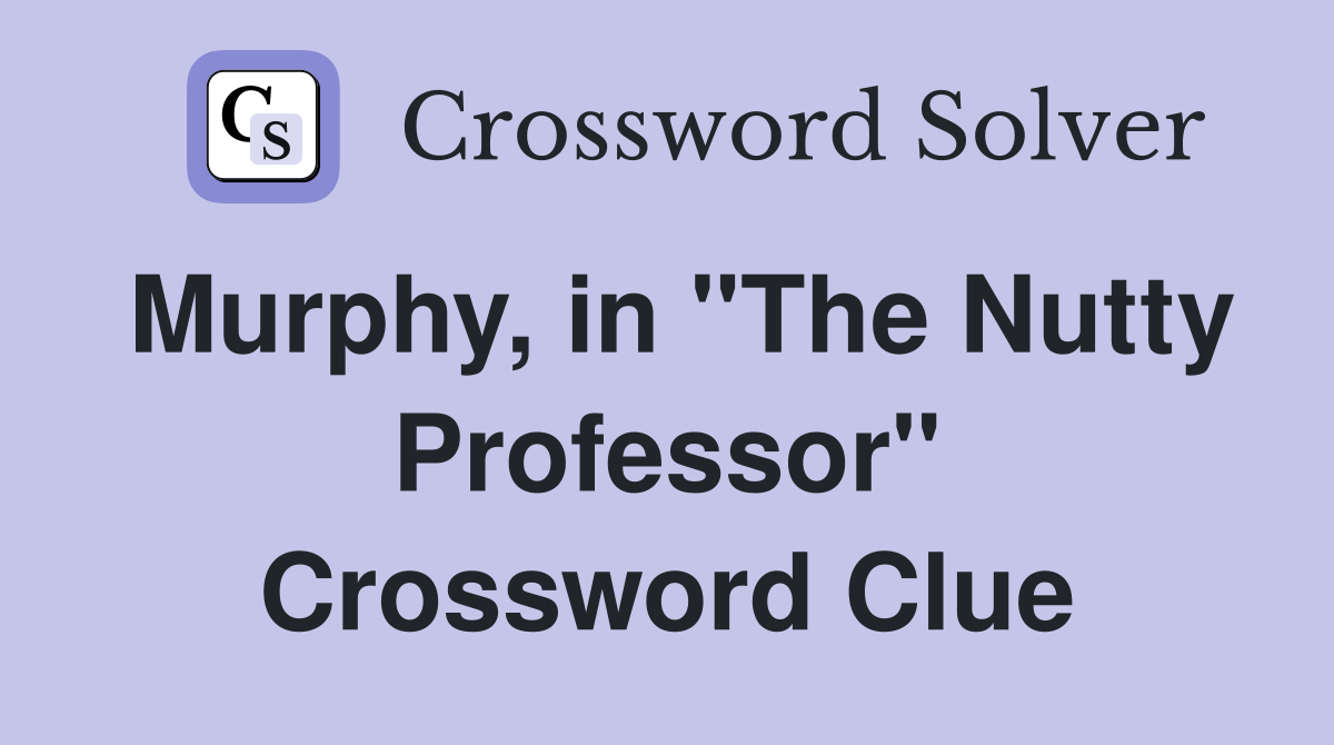 Murphy, in "The Nutty Professor" Crossword Clue
