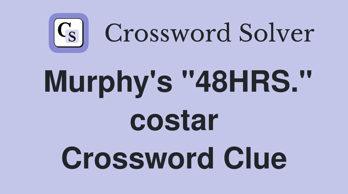 Murphy's "48HRS." costar Crossword Clue