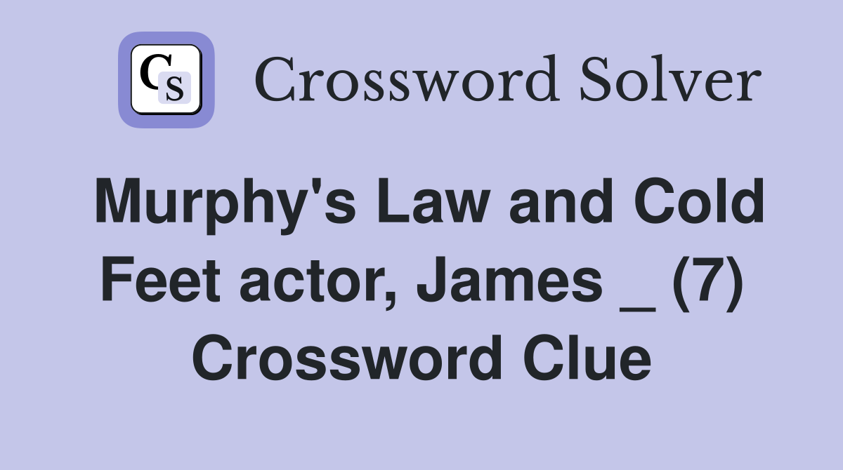 Murphy's Law and Cold Feet actor, James _ (7) Crossword Clue