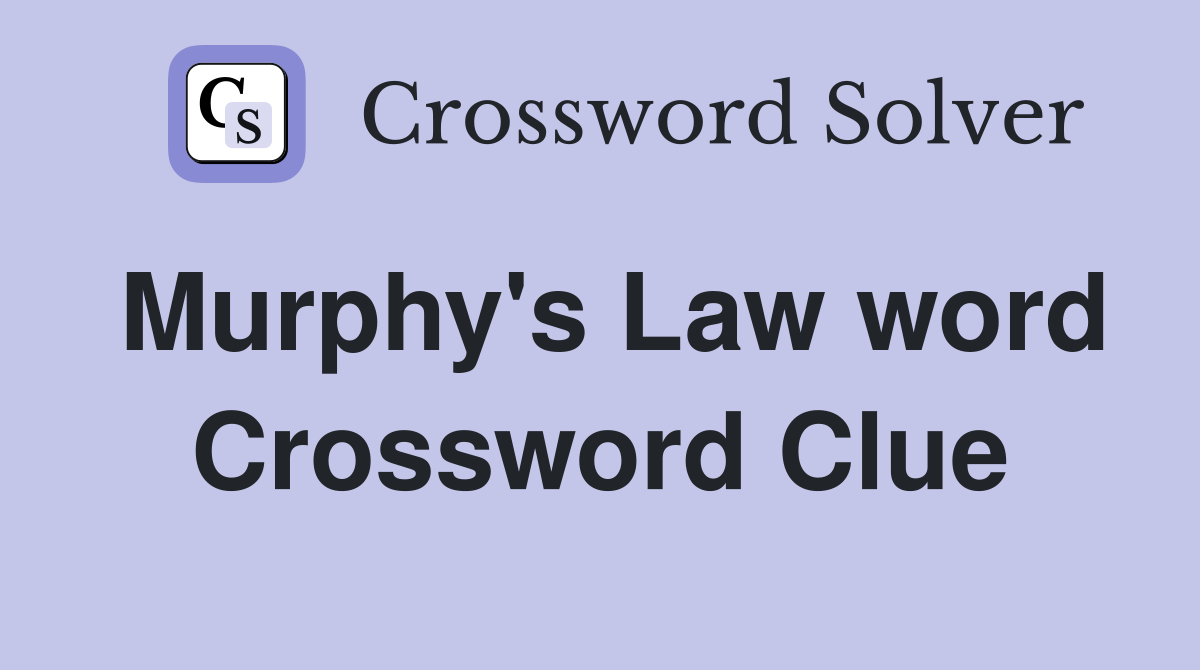 Murphy's Law word Crossword Clue
