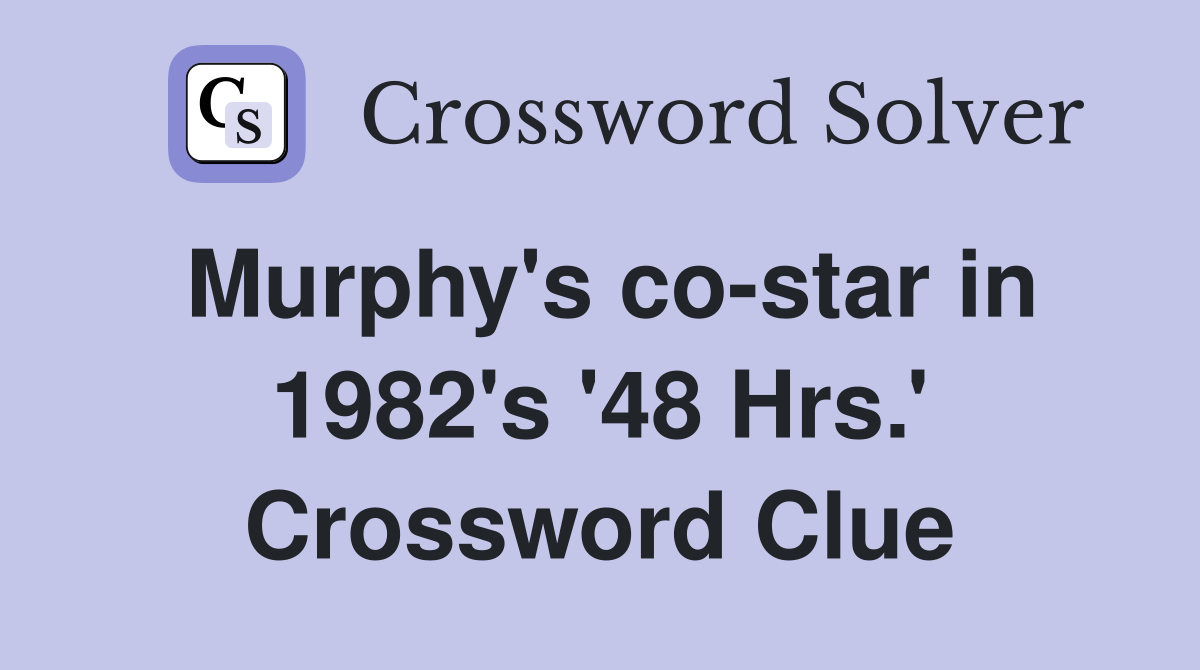 Murphy's co-star in 1982's '48 Hrs.' Crossword Clue