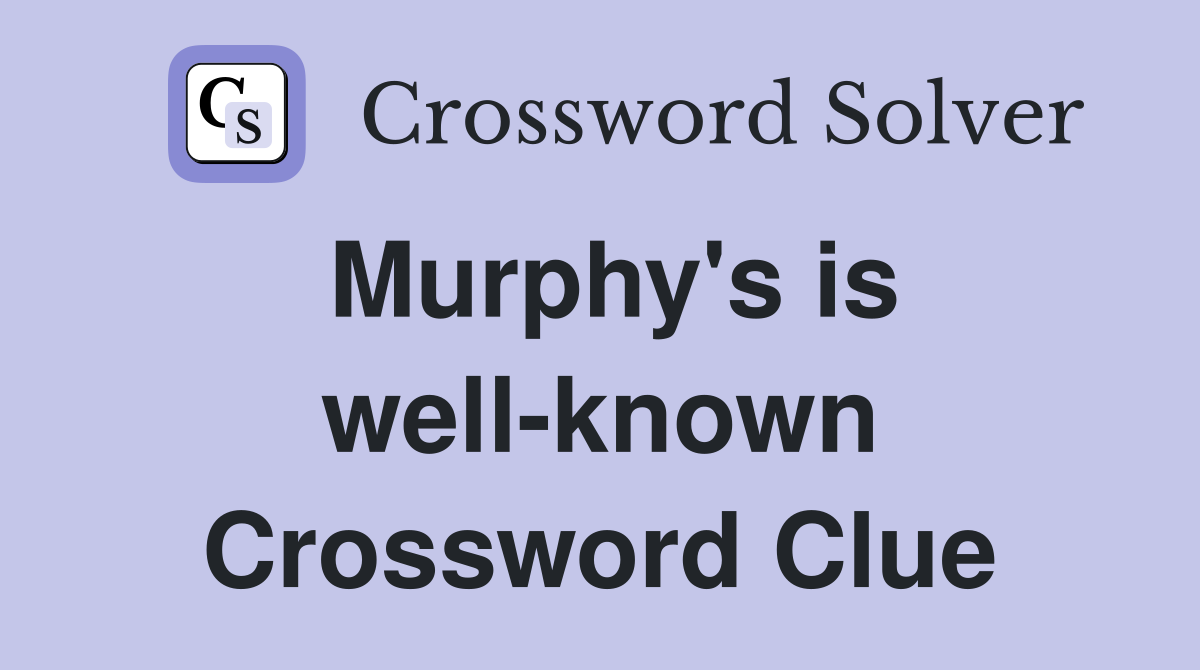 Murphy's is well-known Crossword Clue