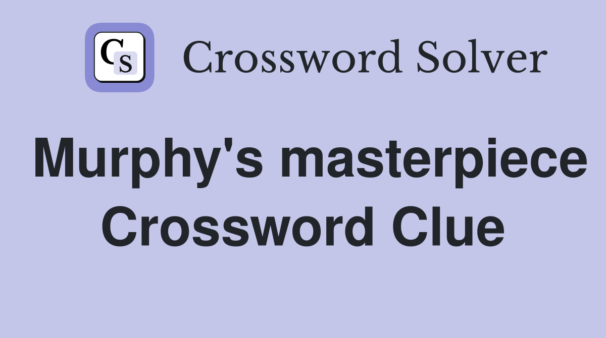 Murphy's masterpiece Crossword Clue