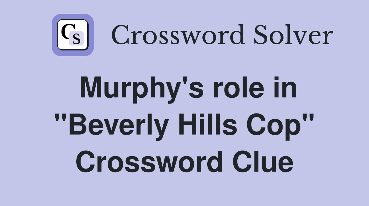 Murphy's role in "Beverly Hills Cop" Crossword Clue