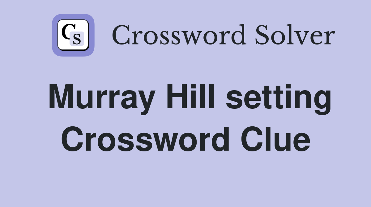 Murray Hill setting Crossword Clue