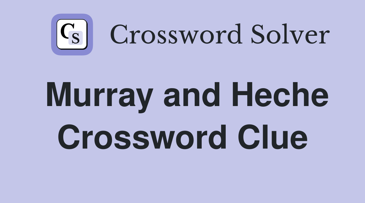 Murray and Heche Crossword Clue