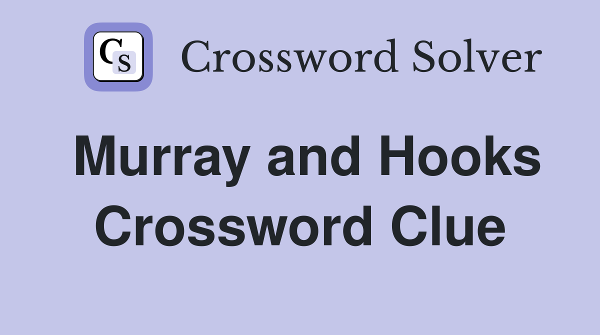 Murray and Hooks Crossword Clue