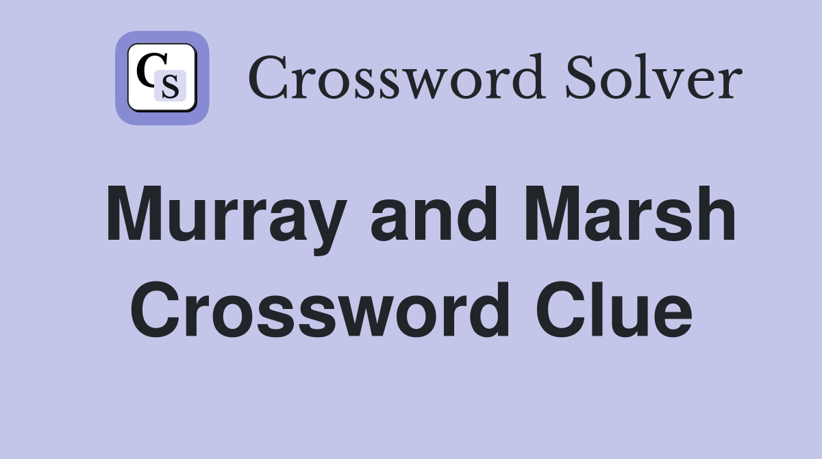 Murray and Marsh Crossword Clue