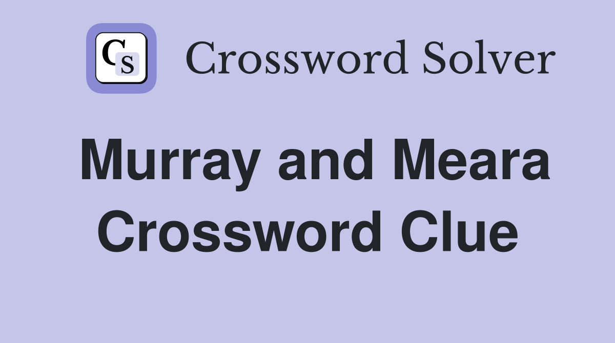 Murray and Meara Crossword Clue