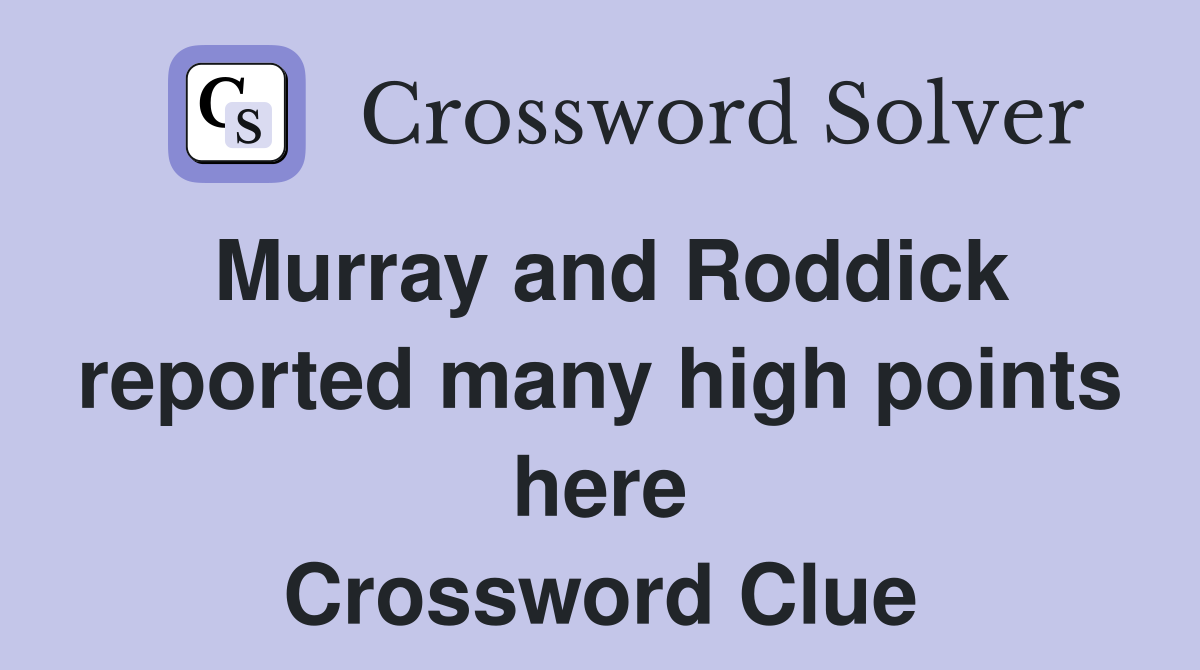 Murray and Roddick reported many high points here Crossword Clue