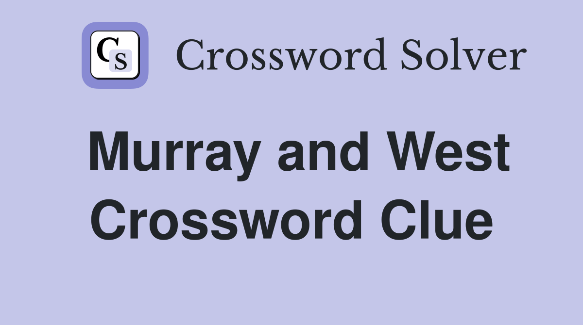 Murray and West Crossword Clue