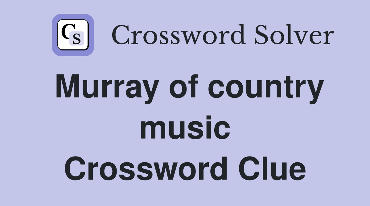 Murray of country music Crossword Clue
