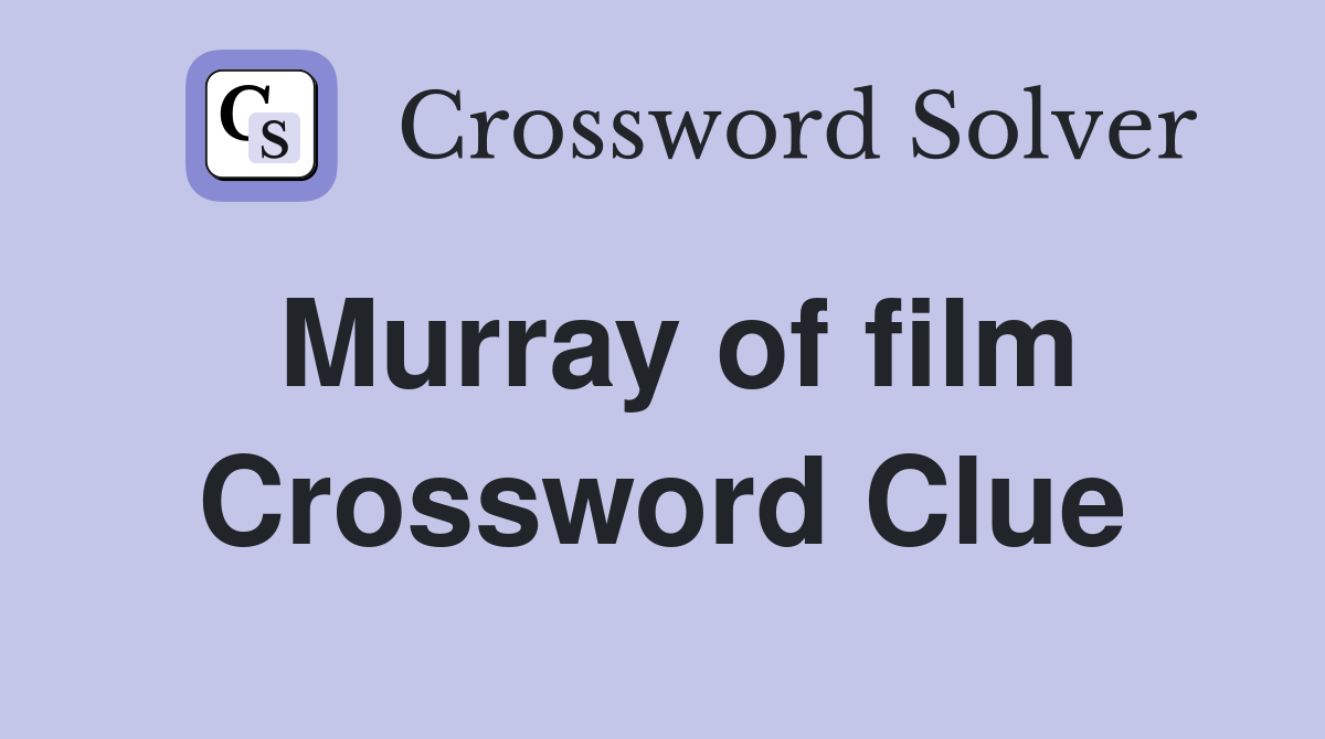 Murray of film Crossword Clue