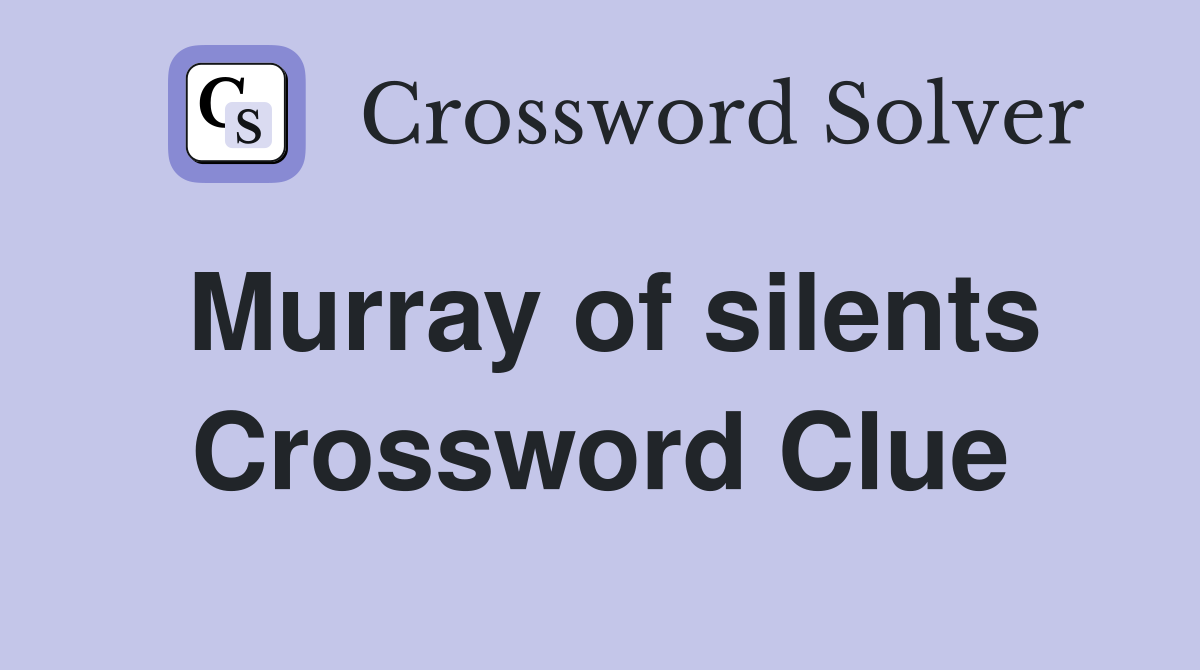 Murray of silents Crossword Clue
