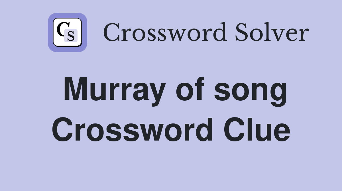 Murray of song Crossword Clue