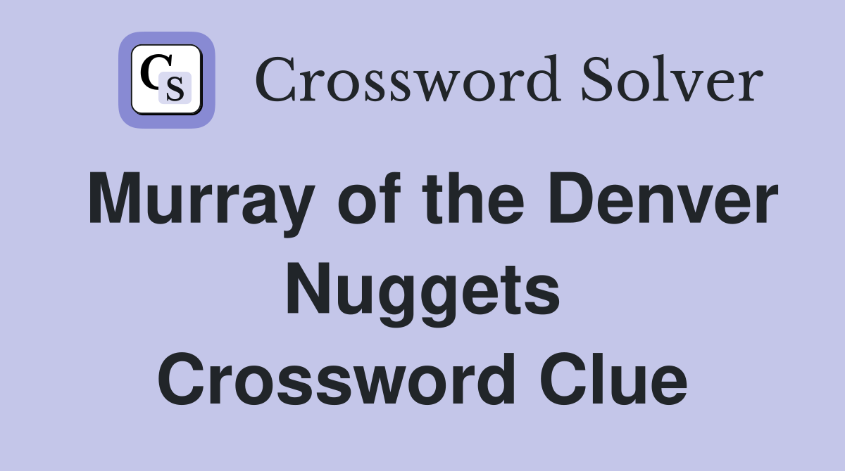 Murray of the Denver Nuggets Crossword Clue