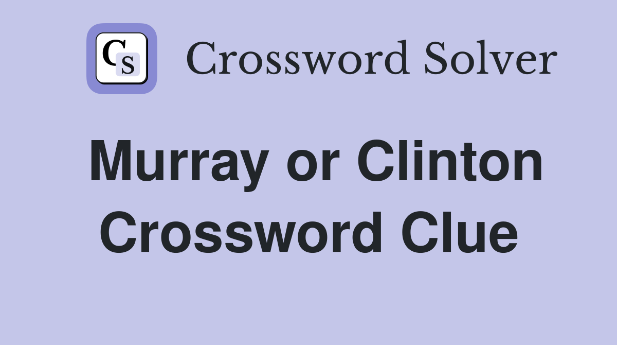 Murray or Clinton Crossword Clue