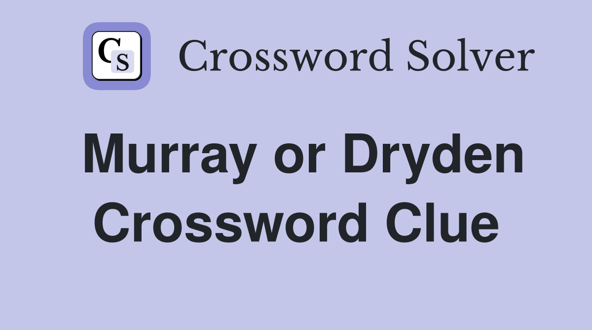 Murray or Dryden Crossword Clue