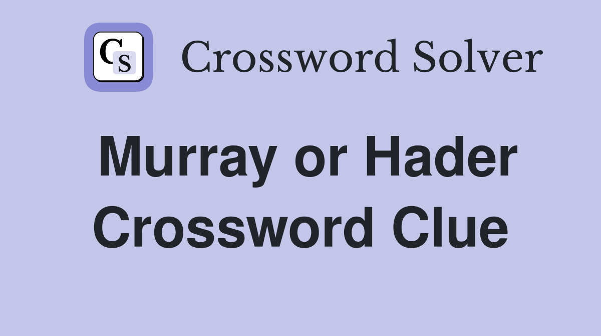 Murray or Hader Crossword Clue