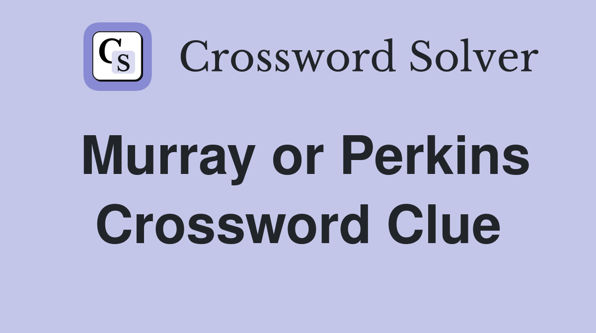 Murray or Perkins Crossword Clue