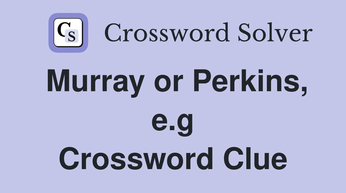 Murray or Perkins, e.g Crossword Clue