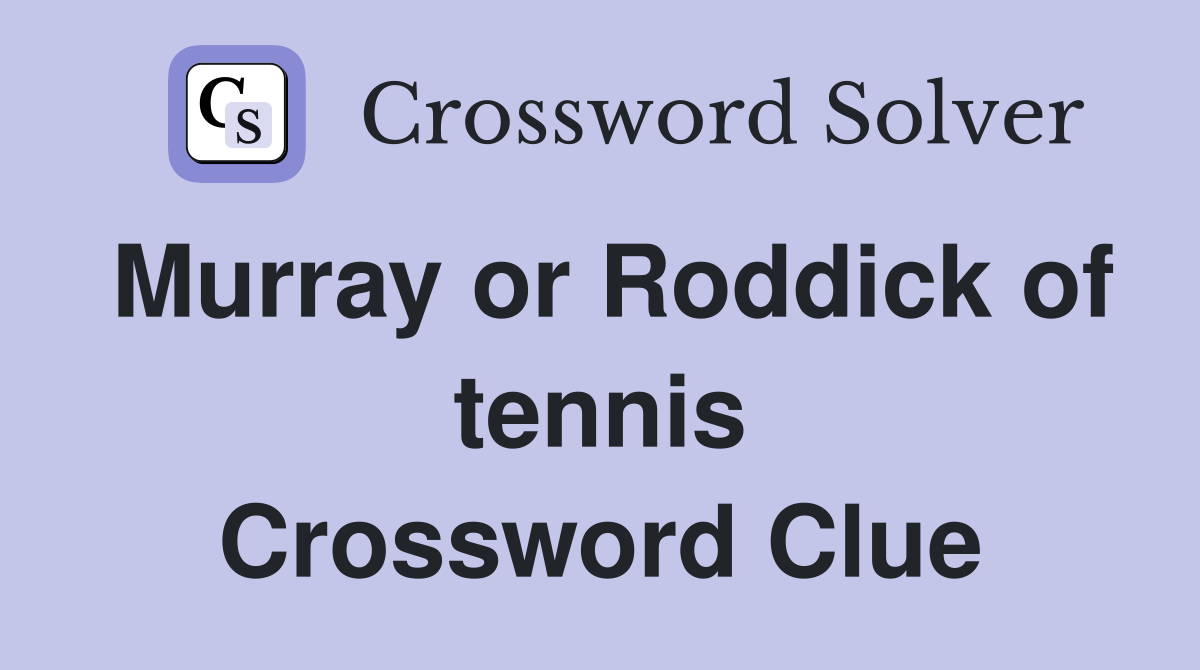 Murray or Roddick of tennis Crossword Clue