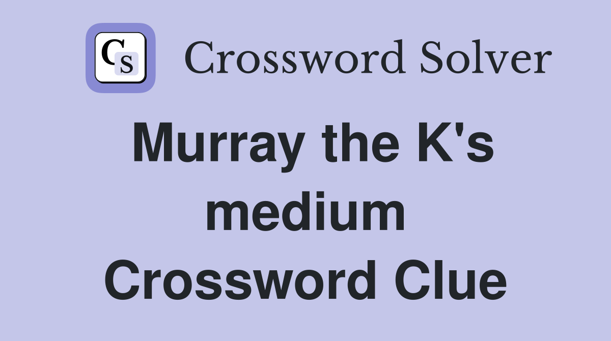 Murray the K's medium Crossword Clue