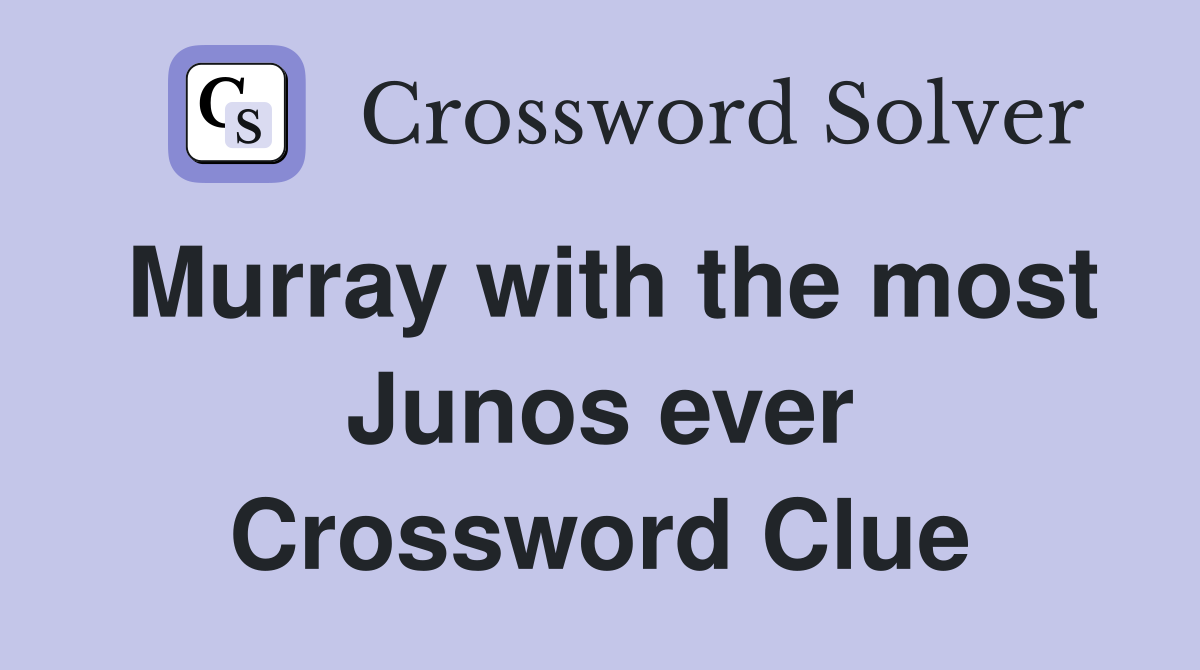 Murray with the most Junos ever Crossword Clue
