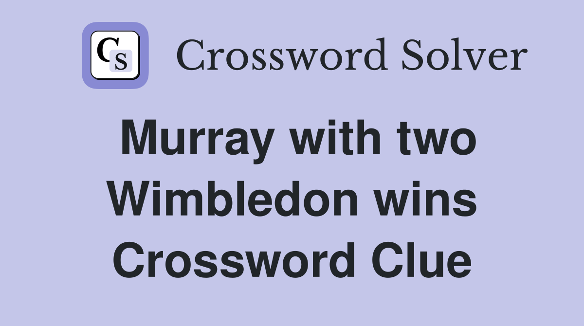Murray with two Wimbledon wins Crossword Clue